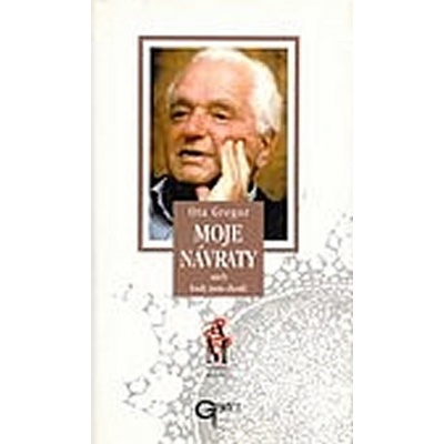 Moje návraty aneb kudy jsem chodil - S profesorem Otou Gregorem hovoří Jaroslav Hořejší - Ota Gregor