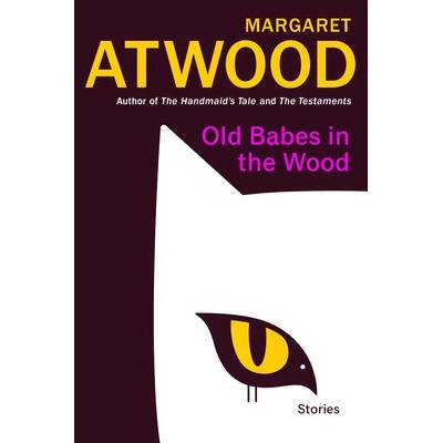 Old Babes in the Wood: Stories Atwood Margaret