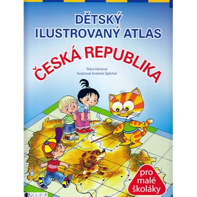 Dětský ilustrovaný atlas Česká republika Fantová Petra, Šplíchal Antonín