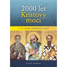 Nick R. Needham - 2000 let Kristovy moci I. díl: Doba církevních otců