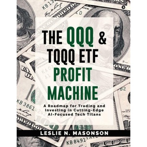 The QQQ and TQQQ ETF Profit Machine | Leslie N. Masonson (2025)