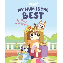 My Mum Is the Best by Bluey and Bingo