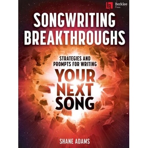 SONGWRITING BREAKTHROUGHS - STRATEGIES & PROMPTS FOR WRITING YOUR NEXT SONG | Adams, Shane (ISBN: 9780876392331)