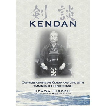 Kendan - Conversations on Kendo and Life with Yamanouchi Tomio-sensei | Hiroshi Ozawa, Kazuyo Matsuda