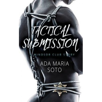 Independently published Tactical Submission: A Windsor Club Story | Ada Maria Soto