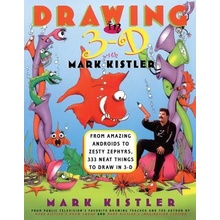 Drawing in 3-D with Mark Kistler: From Amazing Androids to Zesty Zephyrs, 333 Neat Things to Draw in 3-D Kistler Mark Paperback