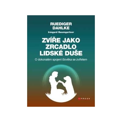 Zvíře jako zrcadlo lidské duše Ruediger Dahlke, Irmgard Baumgartner