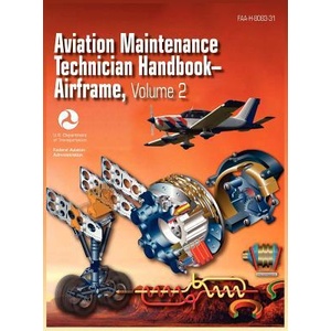 Aviation Maintenance Technician Handbook - Airframe. Volume 2 (Faa-H-8083-31) | Federal Aviation Administration, U. S. Department of Transportation, Airman Testing Standards Branch (ISBN: 9781782660095)