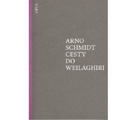 Cesty do Weilaghiri - Arno Schmidt