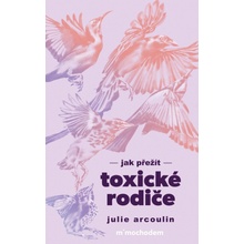Jak přežít toxické rodiče - Julie Arcoulin