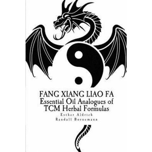 Fang Xiang Liao Fa: Essential Oil Analogues of TCM Herbal Formulas | Esther E Aldrich, Randall R Bornemann (ISBN: 9781481973489)