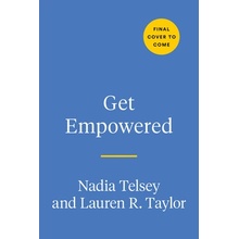 Get Empowered: A Practical Guide to Thrive, Heal, and Embrace Your Confidence in a Sexist World Telsey Nadia