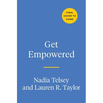 Get Empowered: A Practical Guide to Thrive, Heal, and Embrace Your Confidence in a Sexist World Telsey Nadia