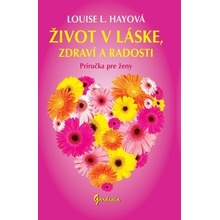 Život v láske, zdraví a radosti - Louise L. Hayová