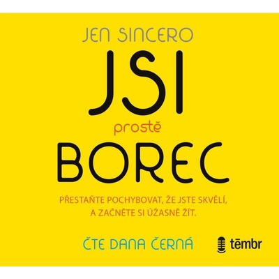 Jsi prostě borec - Přestaňte pochybovat, že jste skvělí, a začněte si úžasně žít - Jen Sincero