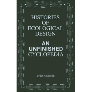 Histories of Ecological Design: An Unfinished Cyclopedia | Anthony Vidler (ISBN: 9781638400738)