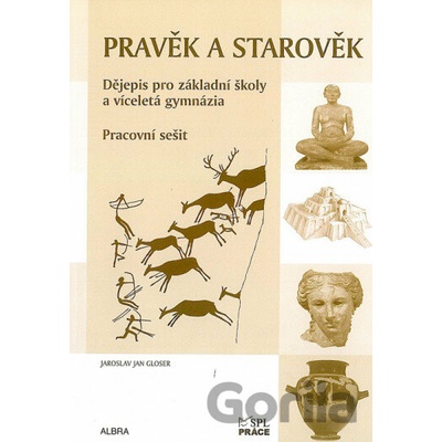 Pravěk a starověk Pracovní sešit Dějepis pro ZŠ a vícel. gymnázia RVP