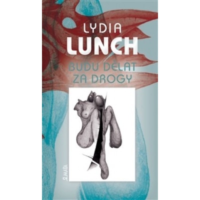 Budu dělat za drogy - Lydia Lunch