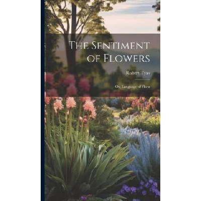 The Sentiment of Flowers: Or, Language of Flora | Robert Tyas