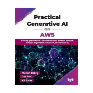 Practical Generative AI on AWS | Jay Rao, Kp Babu (ISBN: 9789365894653)
