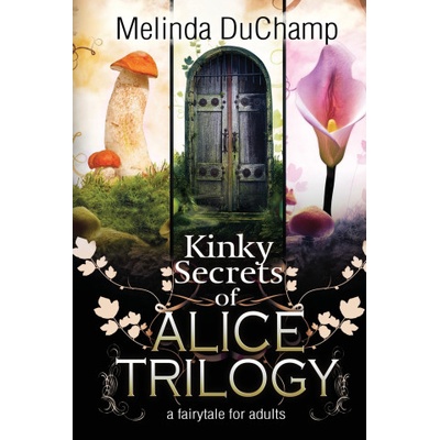 Independently Published Kinky Secrets of Alice Trilogy | Melinda Duchamp