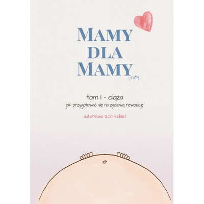 Mamy dla Mamy (i Taty). Ciąża - jak przygotować się na życiową rewolucję