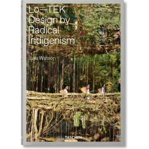 Julia Watson. Lo-TEK. Design by Radical Indigenism | Julia Watson (ISBN: 9783836578189)