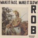 Rob - Make It Fast, Make It Slow LP