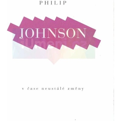 Philip Johnson - V čase neustálé změny