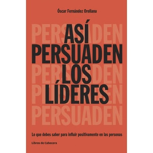 Así persuaden los líderes | OSCAR FERNANDEZ ORELLANA (ISBN: 9788494522208)