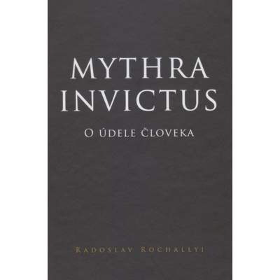 Mythra Invictus - O údele človeka - Radoslav Rochallyi