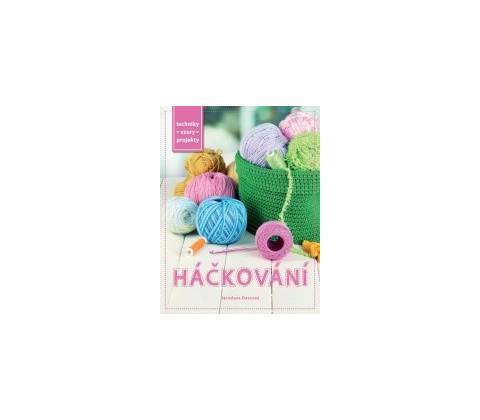 Háčkování - Techniky, vzory, projekty