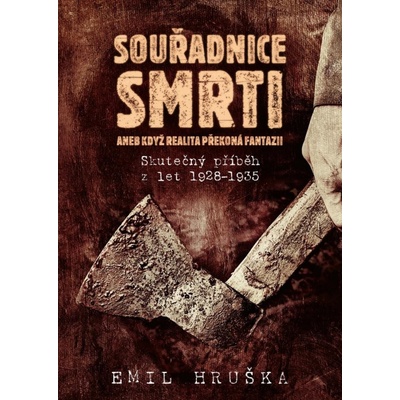 Souřadnice smrti aneb Když realita překoná fantazii - Skutečný příběh z let 1928-1935 - Emil Hruška
