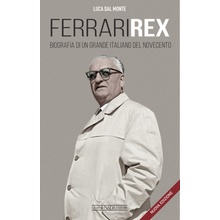 Ferrari rex. Biografia di un grande italiano del Novecento