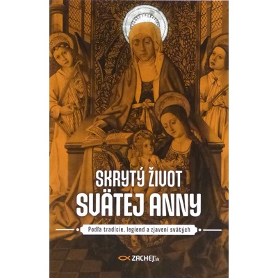 Skrytý život svätej Anny - Podľa tradície, legiend a zjavení svätých