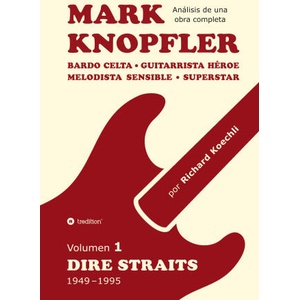 Mark Knopfler (Volumen 1, Dire Straits) - el apasionante libro de 530 páginas, edición especial en espa? ol | Richard Koechli (ISBN: 9783384626318)