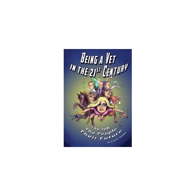 Being a Vet in the 21st Century - The Job, The People, Their Future Stevens Paul D.Paperback / softback