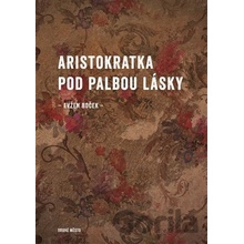 Aristokratka pod palbou lásky - Evžen Boček