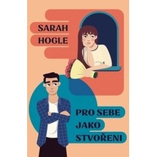 Pro sebe jako stvořeni - Sarah Hogle