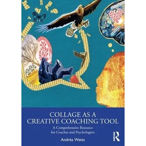 Collage as a Creative Coaching Tool | Andrea Watts (ISBN: 9780367861247)