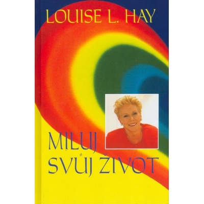 Miluj svůj život - Hay Louise L.