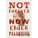 Not Forever, But For Now - Chuck Palahniuk