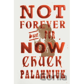 Not Forever, But For Now - Chuck Palahniuk