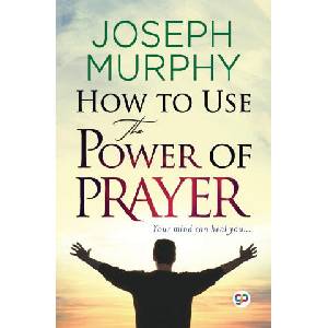How to Use the Power of Prayer | Joseph Murphy (ISBN: 9789354994395)