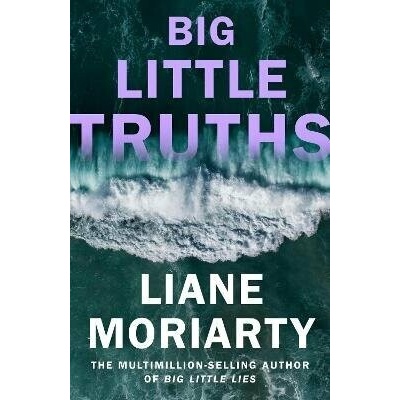 Big Little Truths - Liane Moriarty