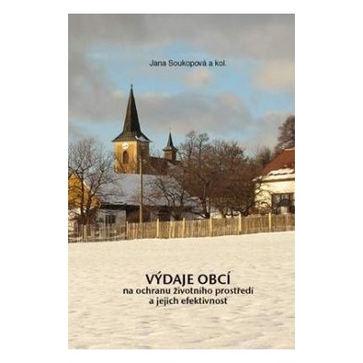 Výdaje obcí na ochranu životního prostředí a jejich efektivnost - Jana Soukupová, kol.
