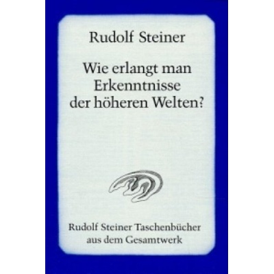 Wie erlangt man Erkenntnisse der höheren Welten?