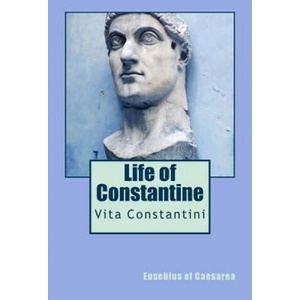 Life of Constantine: Vita Constantini (ISBN: 9781490460659)