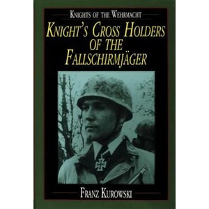 Knights of the Wehrmacht: Knights Crs Holders of the Fallschirmjager | Franz Kurowski (ISBN: 9780887407499)