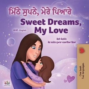 Sweet Dreams, My Love (Punjabi English Bilingual Children's Book - Gurmukhi) | SHELLEY ADMONT (ISBN: 9781525947834)